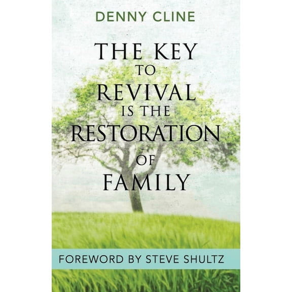The Key to Revival is the Restoration of Family (Paperback) by Steve Shultz, Denny Cline