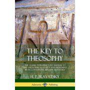 The Key to Theosophy The Classic Introductory Manual to the Theosophical Society and Movement by Its Co-Founder, Madame, Paperback