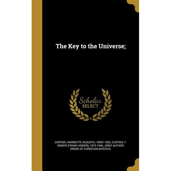 The Key to the Universe; Hardcover 1371257337 9781371257330 Curtiss, Harriette Augusta 1856?-1932