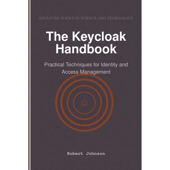 The Keycloak Handbook: Practical Techniques for Identity and Access Management, (Paperback)