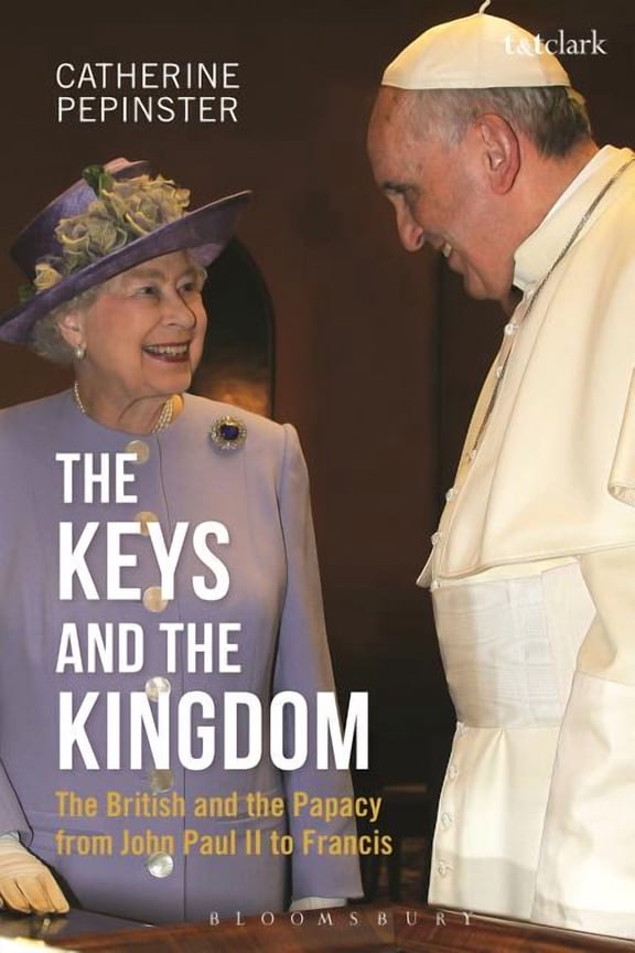 The Keys and the Kingdom : The British and the Papacy from John Paul II to Francis (Paperback)