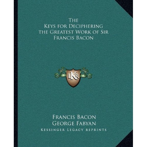 The Keys for Deciphering the Greatest Work of Sir Francis Bacon Paperback 1162581964 9781162581965 Francis Bacon, George Fabyan