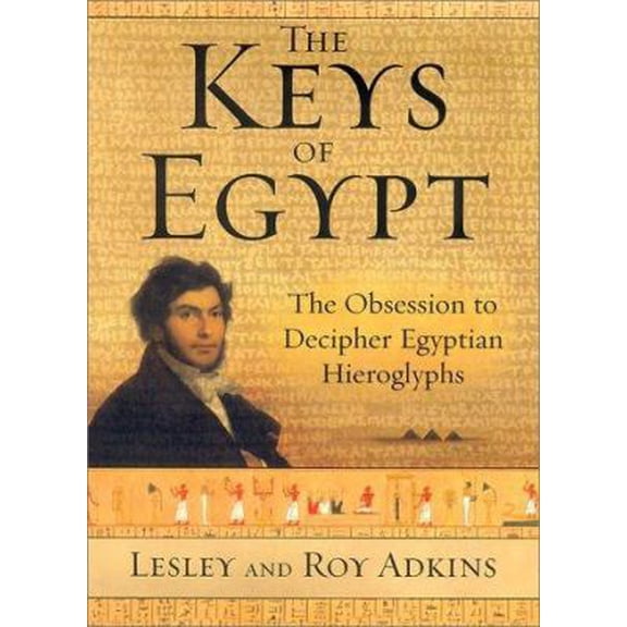 Pre-Owned The Keys of Egypt: The Obsession to Decipher Egyptian Hieroglyphs (Hardcover) 0060194391 9780060194390