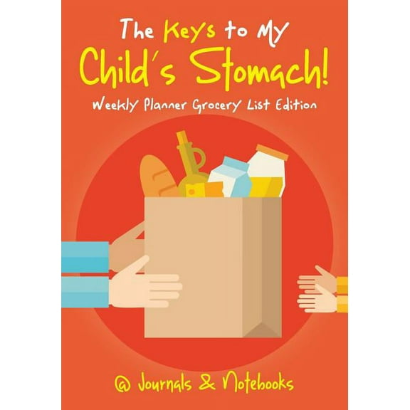 The Keys to My Child's Stomach! Weekly Planner Grocery List Edition, (Paperback)