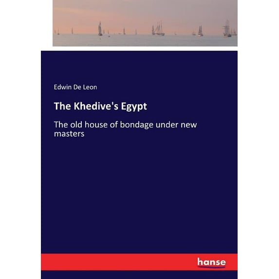 The Khedive's Egypt: The old house of bondage under new masters, (Paperback)