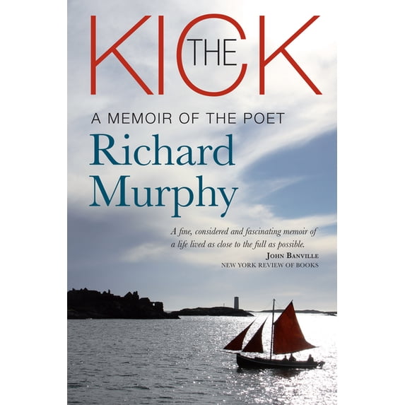 The Kick: A Memoir of the Poet Richard Murphy, (Hardcover)
