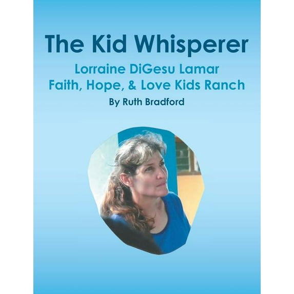 The Kid Whisperer: Lorraine DiGesu Lamar Faith, Hope, & Love Kids Ranch