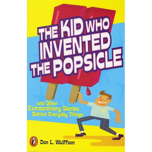 The Kid Who Invented the Popsicle: The Kid Who Invented the Popsicle: And Other Surprising Stories about Inventions, (Paperback)