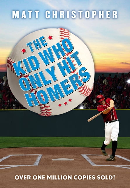The Kid Who Only Hit Homers: The Classic Baseball Story about Confidence, Pressure, and the Thrill of Hitting It Out of , (Paperback)