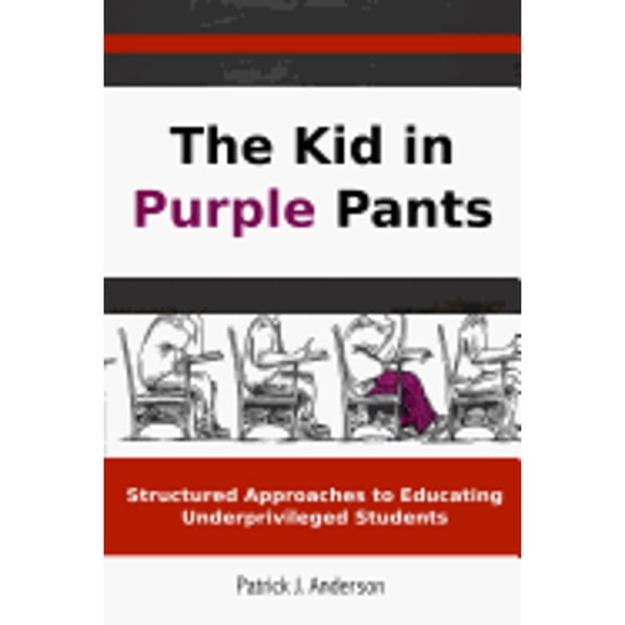 Pre-Owned The Kid in Purple Pants:Structured Approaches to Educating Underprivileged Students (Paperback) 0982663560 9780982663561