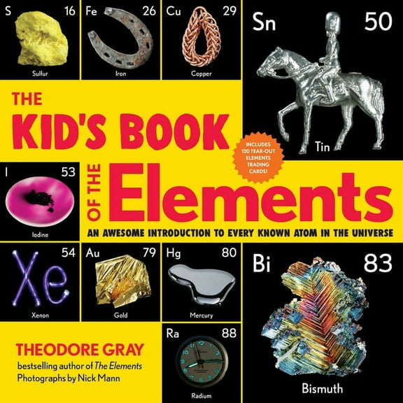 The Kid's Book of the Elements: An Awesome Introduction to Every Known Atom in the Universe, (Paperback)