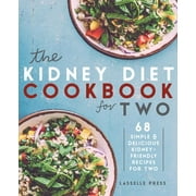 LASSELLE PRESS The Kidney Diet &amp; Kidney Disease Cookbook Kidney Diet Cookbook for Two: 68 Simple &amp; Delicious Kidney-Friendly Recipes For Two, (Paperback)