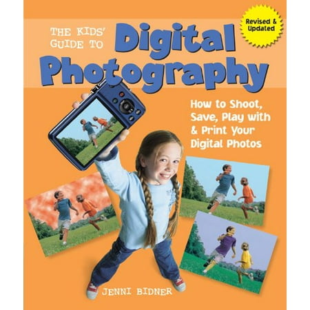 Pre-Owned The Kids' Guide to Digital Photography: How to Shoot, Save, Play with & Print Your Digital Photos (Paperback) 1402780397 9781402780394