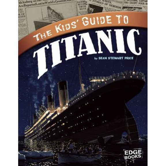 Pre-Owned The Kids' Guide to Titanic (Edge Books, Kids' Guides) (Unknown) 1429676612 9781429676618