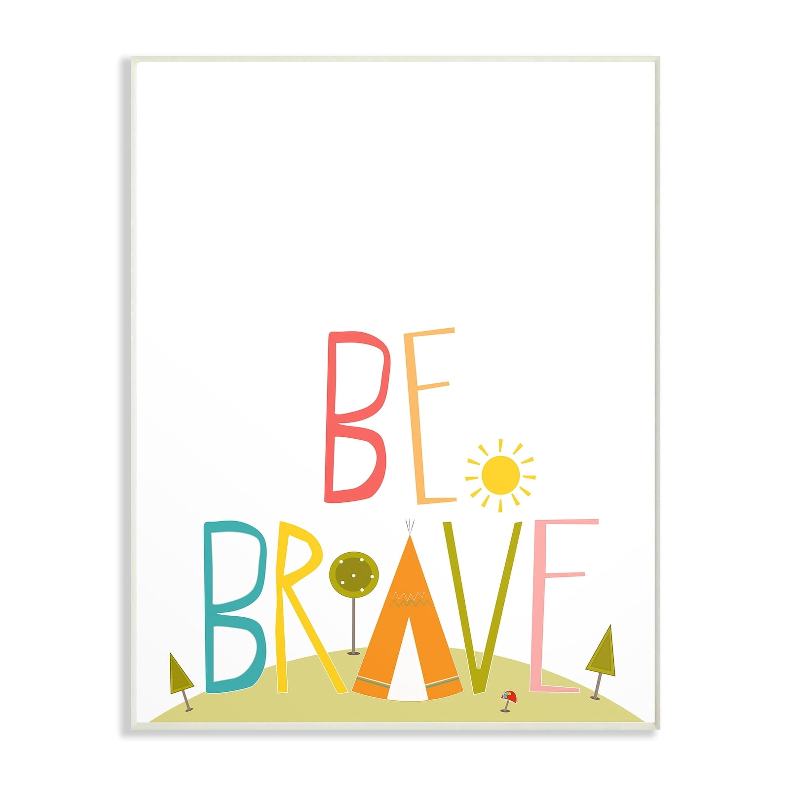 The Kids Room by Stupell Multi Colored Be Brave Tee Pee Typography Wall Plaque Art, 10 x 0.5 x 15