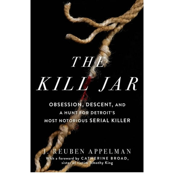 The Kill Jar: Obsession, Descent, and a Hunt for Detroit's Most Notorious Serial Killer, (Paperback)