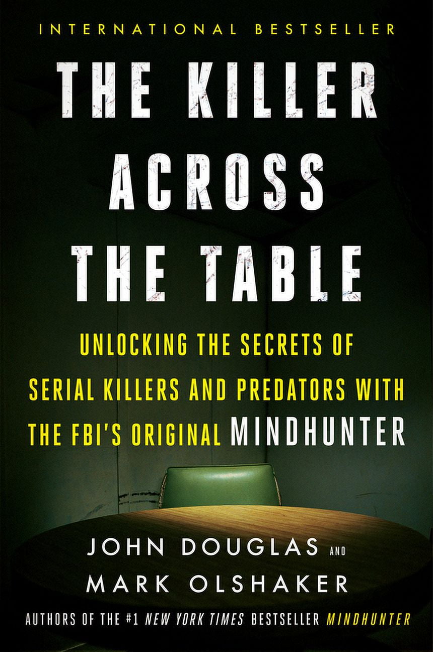 JOHN E DOUGLAS; MARK OLSHAKER The Killer Across the Table: Unlocking the Secrets of Serial Killers and Predators with the Fbi's Original Mindhunter, (Paperback)