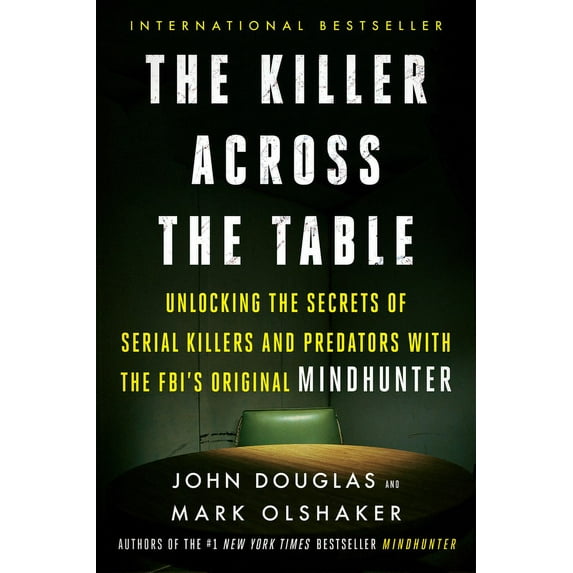 The Killer Across the Table: Unlocking the Secrets of Serial Killers and Predators with the Fbi's Original Mindhunter, (Paperback)