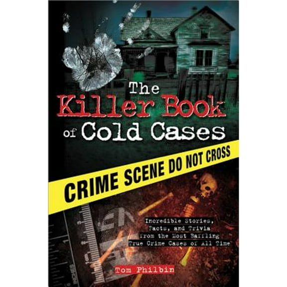 Pre-Owned The Killer Book of Cold Cases: Incredible Stories, Facts, and Trivia from the Most Baffling True Crime Cases of All Time (Paperback) 1402253540 9781402253546