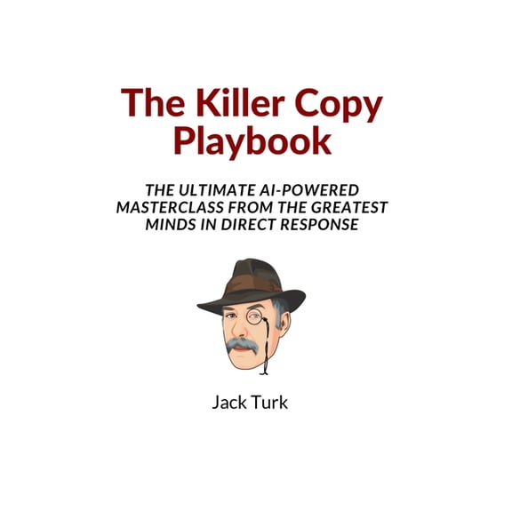 The Killer Copy Playbook: The Ultimate AI-Powered Masterclass From The Greatest Minds In Direct Response, (Paperback)