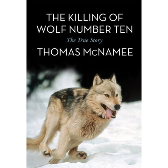 Pre-Owned The Killing of Wolf Number Ten: The True Story (Paperback) 163226000X 9781632260000