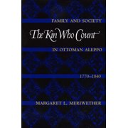 The Kin Who Count Family and Society in Ottoman Aleppo, 1770-1840, Paperback