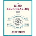 thumbnail image 1 of Pre-Owned The Kind Self-Healing Book: Raise Yourself Up with Curiosity and Compassion (Paperback) 0986306304 9780986306303, 1 of 1