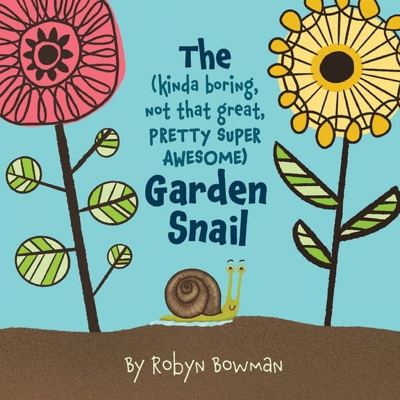 The (Kinda Boring, Not That Great, Pretty Super Awesome) Garden Snail, (Paperback)