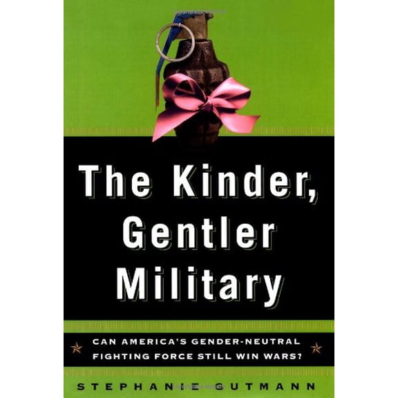 Pre-Owned The Kinder, Gentler Military: Can America's Gender-Neutral Fighting Force Still Win Wars (Hardcover) 0684852918 9780684852911