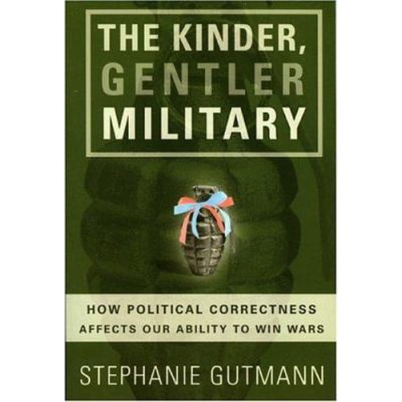 Pre-Owned The Kinder, Gentler Military: How Political Correctness Affects Our Ability to Win Wars (Paperback) 1893554333 9781893554337