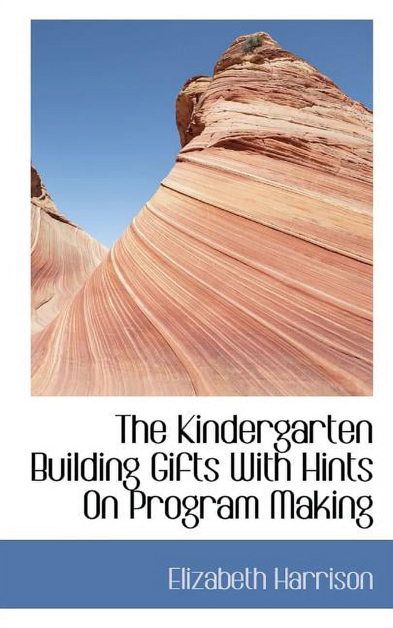 The Kindergarten Building Gifts with Hints on Program Making (Paperback)
