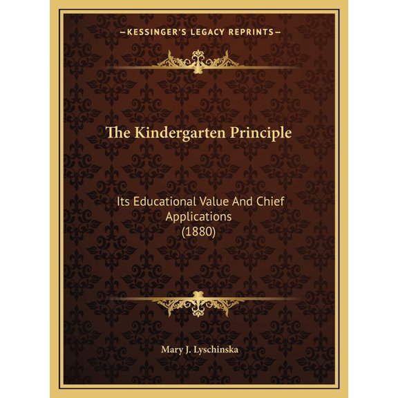 The Kindergarten Principle : Its Educational Value And Chief Applications (1880) (Paperback)