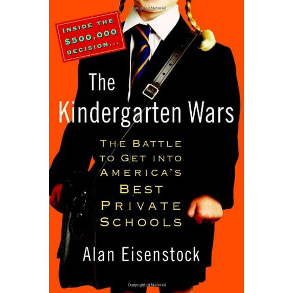 Pre-Owned The Kindergarten Wars: The Battle to Get Into America's Best Private Schools (Hardcover) 044657774X 9780446577748