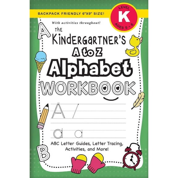 The Kindergartner's Workbook The Kindergartener's A to Z Alphabet Workbook: (Ages 5-6) ABC Letter Guides, Letter Tracing, Activities, and More! (Back, Book 2, (Paperback)