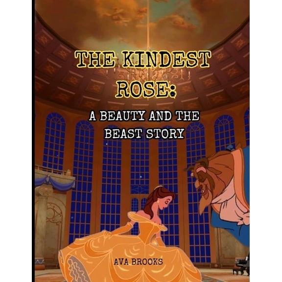 The Kindest Rose: A Beauty and the Beast Story, (Paperback)