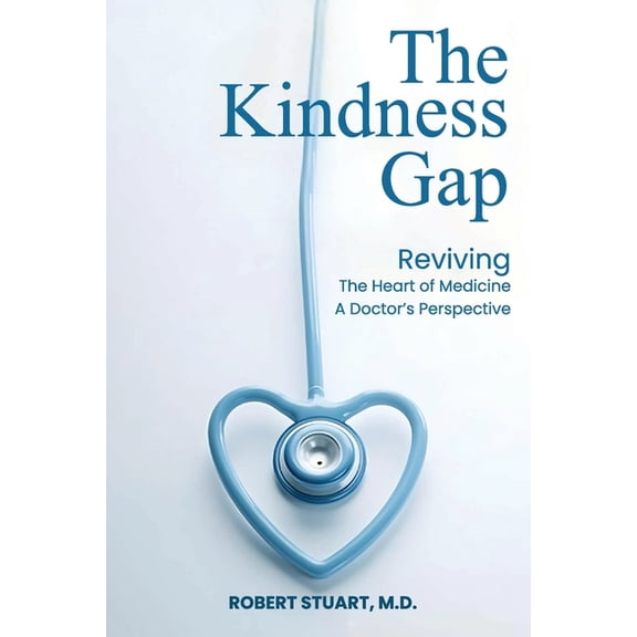 The Kindness Gap: Reviving the Heart of Medicine A Doctor's Perspective, (Paperback)
