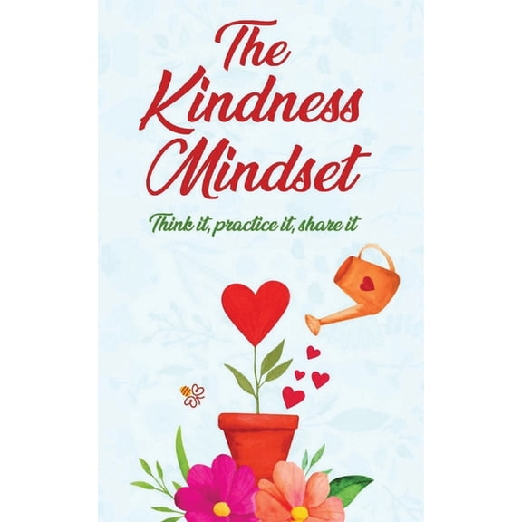 The Kindness Mindset The Kindness Mindset: Think It, Practice It, Share It, Book 2, (Paperback)