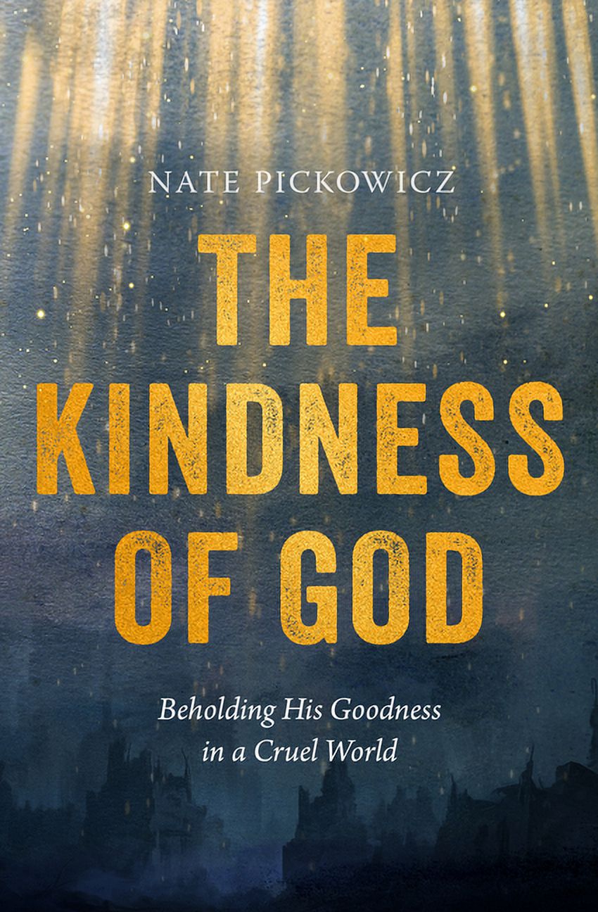 The Kindness of God: Beholding His Goodness in a Cruel World ...