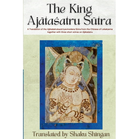 The King Ajātaśatru Sūtra: A Translation of the Ajātaśatrukaukṛtyavinodana Sūtra fro, (Paperback)