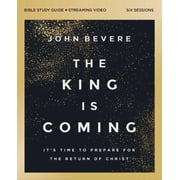 The King Is Coming Bible Study Guide Plus Streaming Video It's Time to Prepare for the Return of Christ, Paperback