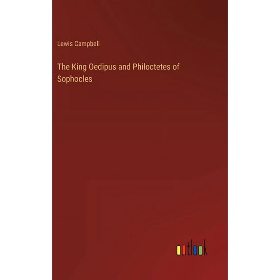 The King Oedipus and Philoctetes of Sophocles (Hardcover)
