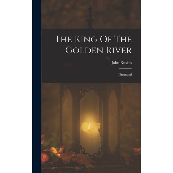 The King Of The Golden River: Illustrated, (Hardcover)