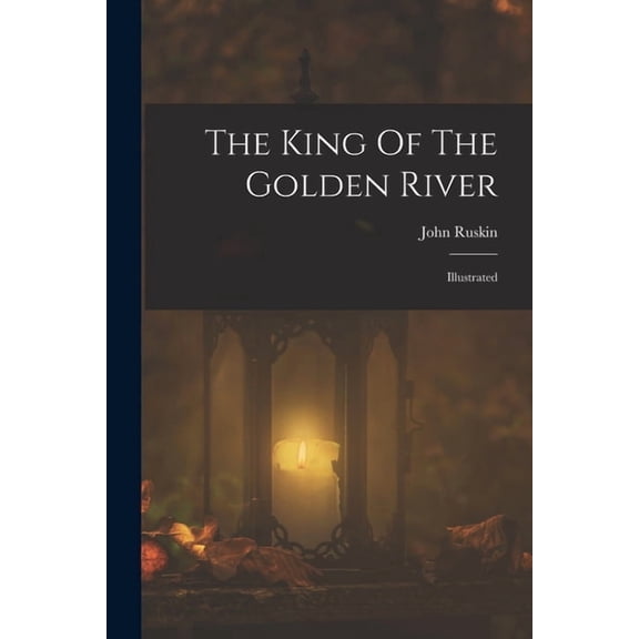 The King Of The Golden River: Illustrated, (Paperback)