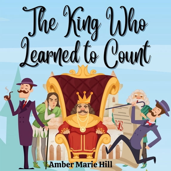 The King Who Learned To Count: A Fun Way To Learn How To Count, (Paperback)