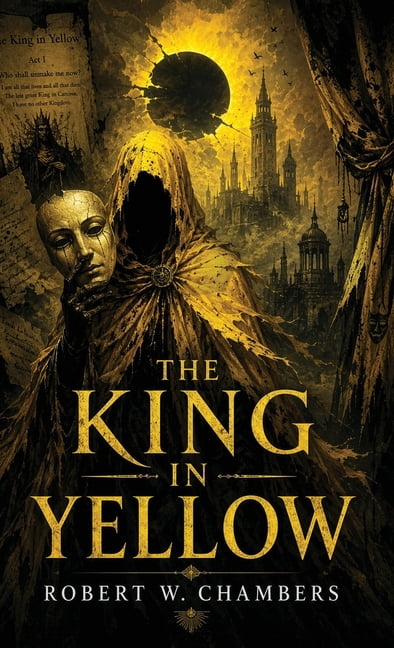 The King in Yellow: A Classic of Cosmic Horror, Madness, and Forbidden Art, (Hardcover)