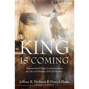 The King is Coming Dispensational Essays Commemorating the Life and Ministry of Dr. Ed Hindson, Paperback