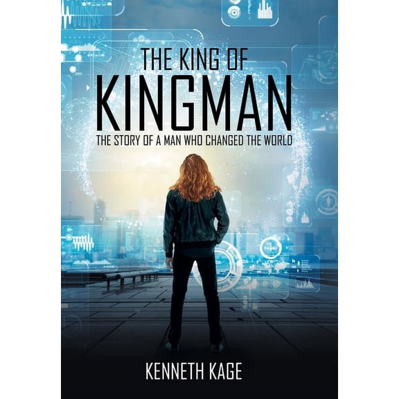 The King of Kingman: The Story of a Man Who Changed the World (Hardcover) by Kenneth Kage