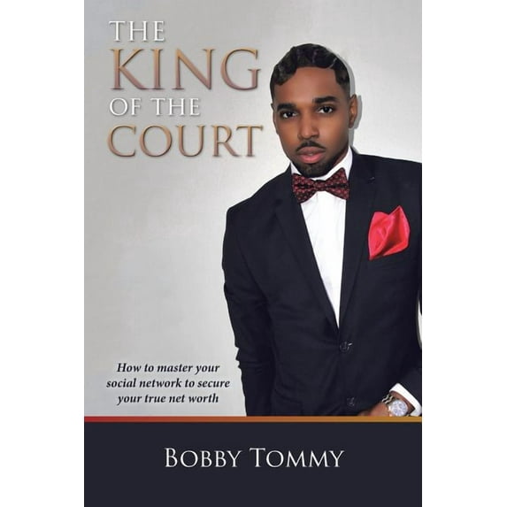The King of the Court: How to master your social network to secure your true net worth, (Paperback)