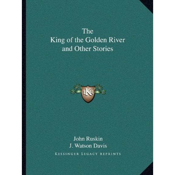 The King of the Golden River and Other Stories Paperback 1162617462 9781162617466 John Ruskin