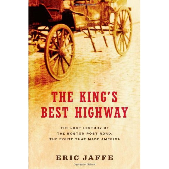 Pre-Owned The King's Best Highway: The Lost History of the Boston Post Road, the Route That Made America (Hardcover) 1416586148 9781416586142